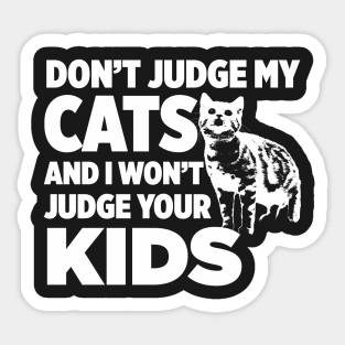 Don’t Judge My Cats & I Won’t Judge Your Kids Sticker